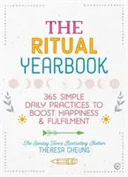 L'annuaire des rituels : 365 pratiques quotidiennes simples pour stimuler le bonheur et l'épanouissement - The Ritual Yearbook: 365 Simple Daily Practices to Boost Happiness & Fulfilment