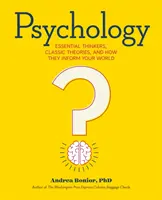 Psychologie : Les penseurs essentiels, les théories classiques et la façon dont elles influencent votre monde - Psychology: Essential Thinkers, Classic Theories, and How They Inform Your World