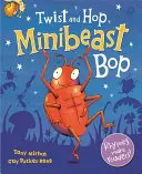 Twist and Hop, Minibeast Bop ! - Twist and Hop, Minibeast Bop!