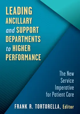 Diriger les services auxiliaires et de soutien vers une plus grande performance : Le nouvel impératif de service pour les soins aux patients - Leading Ancillary and Support Departments to Higher Performance: The New Service Imperative for Patient Care