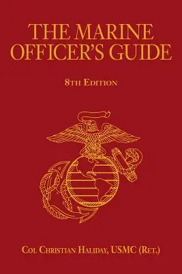 Le guide de l'officier de marine, 8e édition (Haliday Usmc (Ret ). Col Christian N.) - The Marine Officer's Guide, 8th Edition (Haliday Usmc (Ret ). Col Christian N.)