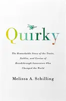 Quirky - L'histoire remarquable des traits de caractère, des manies et du génie des innovateurs de rupture qui ont changé le monde - Quirky - The Remarkable Story of the Traits, Foibles, and Genius of Breakthrough Innovators Who Changed the World