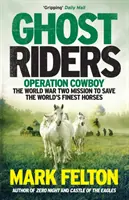 Ghost Riders - Opération Cowboy, la mission de la Seconde Guerre mondiale pour sauver les meilleurs chevaux du monde - Ghost Riders - Operation Cowboy, the World War Two Mission to Save the World's Finest Horses