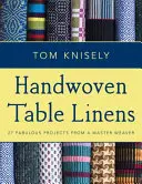 Linge de table tissé à la main : 27 projets fabuleux d'un maître tisserand - Handwoven Table Linens: 27 Fabulous Projects from a Master Weaver