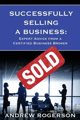 Vendre une entreprise avec succès : Conseils d'experts d'un courtier d'affaires agréé - Successfully Selling a Business: Expert Advice from a Certified Business Broker