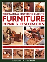 Le guide pratique illustré de la réparation et de la restauration de meubles : Conseils d'experts et techniques pas à pas en plus de 1200 photographies - The Practical Illustrated Guide to Furniture Repair & Restoration: Expert Advice and Step-By-Step Techniques in Over 1200 Photographs