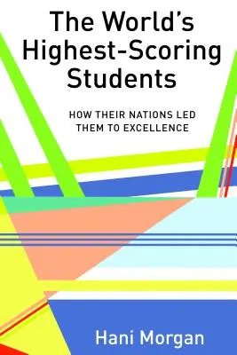 Les étudiants les mieux notés du monde : Comment leurs nations les ont conduits à l'excellence - The World's Highest-Scoring Students: How Their Nations Led Them to Excellence