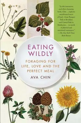 Eating Wildly : A la recherche de la vie, de l'amour et du repas parfait - Eating Wildly: Foraging for Life, Love and the Perfect Meal