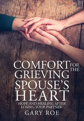 Réconfort pour le cœur d'un conjoint en deuil : L'espoir et la guérison après la perte de votre partenaire (édition en gros caractères) - Comfort for the Grieving Spouse's Heart: Hope and Healing After Losing Your Partner (Large Print Edition)