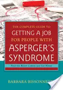 Le guide complet de l'emploi pour les personnes atteintes du syndrome d'Asperger : Trouver la bonne carrière et se faire embaucher - The Complete Guide to Getting a Job for People with Asperger's Syndrome: Find the Right Career and Get Hired