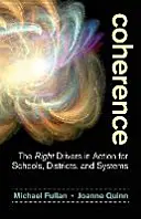 Cohérence : Les bons moteurs en action pour les écoles, les districts et les systèmes - Coherence: The Right Drivers in Action for Schools, Districts, and Systems