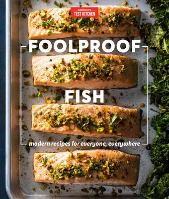 Foolproof Fish : Recettes modernes pour tous et partout - Foolproof Fish: Modern Recipes for Everyone, Everywhere