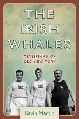 Les baleines irlandaises : Les Olympiens du vieux New York - The Irish Whales: Olympians of Old New York