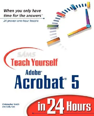 Sams Teach Yourself Adobe Acrobat 5 en 24 heures - Sams Teach Yourself Adobe Acrobat 5 in 24 Hours