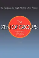 Le zen des groupes : Le manuel pour les personnes qui se réunissent dans un but précis - The Zen of Groups: The Handbook for People Meeting with a Purpose