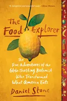 L'explorateur de l'alimentation : Les vraies aventures du botaniste globe-trotter qui a transformé l'alimentation des Américains - The Food Explorer: The True Adventures of the Globe-Trotting Botanist Who Transformed What America Eats