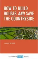 Comment construire des maisons et sauver la campagne - How to Build Houses and Save the Countryside