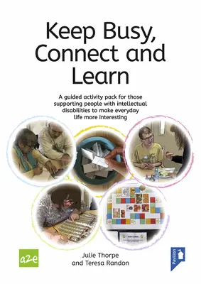 S'occuper, se connecter et apprendre : Un ensemble d'activités guidées pour ceux qui soutiennent les personnes atteintes de déficiences intellectuelles afin de rendre la vie de tous les jours plus intéressante - Keep Busy, Connect and Learn: A Guided Activity Pack for Those Supporting People with Intellectual Disabilities to Make Everyday Life More Interesti