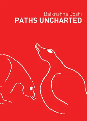 Des chemins inexplorés : Balkrishna Doshi - Paths Uncharted: Balkrishna Doshi
