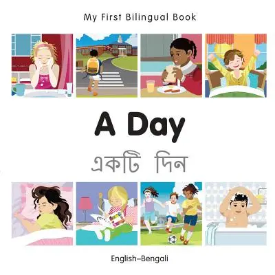 Mon premier livre bilingue - Une journée (anglais-bengali) - My First Bilingual Book-A Day (English-Bengali)