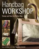 Atelier sur les sacs à main : Concevoir et coudre le sac parfait - Handbag Workshop: Design and Sew the Perfect Bag