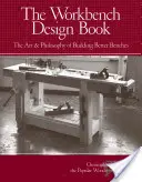 Le livre de la conception de l'établi : L'art et la philosophie de la construction de meilleurs établis - The Workbench Design Book: The Art & Philosophy of Building Better Benches