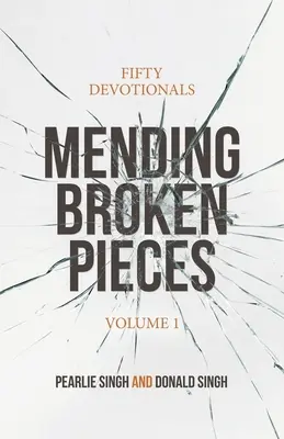 Réparer les morceaux brisés : Cinquante dévotionnels - Mending Broken Pieces: Fifty Devotionals