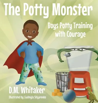 Le monstre du pot : L'apprentissage de la propreté chez les garçons avec courage - The Potty Monster: Boys Potty Training with Courage