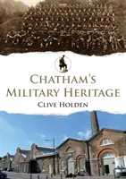 Le patrimoine militaire de Chatham - Chatham's Military Heritage