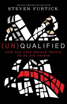 (non) qualifié : Comment Dieu utilise des personnes brisées pour faire de grandes choses - (un)Qualified: How God Uses Broken People to Do Big Things