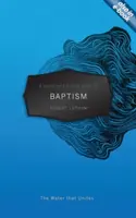 Guide de poche du chrétien sur le baptême : L'eau qui unit - A A Christian's Pocket Guide to Baptism: The Water That Unites