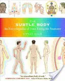 Le corps subtil : Une encyclopédie de votre anatomie énergétique - The Subtle Body: An Encyclopedia of Your Energetic Anatomy