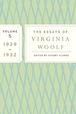 Les Essais de Virginia Woolf, Volume 5 : 1929-1932 - The Essays of Virginia Woolf, Volume 5: 1929-1932