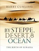 La steppe, le désert et l'océan : La naissance de l'Eurasie - By Steppe, Desert, and Ocean: The Birth of Eurasia