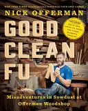 Good Clean Fun : Les mésaventures de la sciure à l'atelier de menuiserie Offerman - Good Clean Fun: Misadventures in Sawdust at Offerman Woodshop