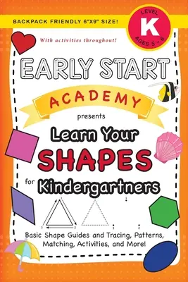 Early Start Academy, Learn Your Shapes for Kindergartners : (Ages 5-6) Basic Shape Guides and Tracing, Patterns, Matching, Activities, and More ! (Backp - Early Start Academy, Learn Your Shapes for Kindergartners: (Ages 5-6) Basic Shape Guides and Tracing, Patterns, Matching, Activities, and More! (Backp