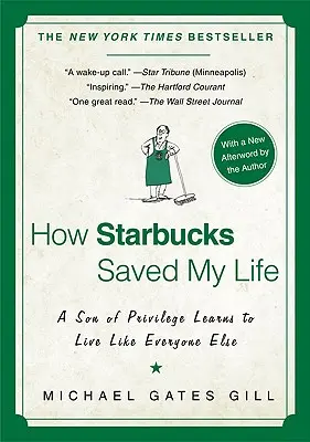 Comment Starbucks m'a sauvé la vie : Un fils de privilégiés apprend à vivre comme tout le monde - How Starbucks Saved My Life: A Son of Privilege Learns to Live Like Everyone Else