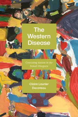 La maladie occidentale : La maladie occidentale : la contestation de l'autisme dans la diaspora somalienne - The Western Disease: Contesting Autism in the Somali Diaspora