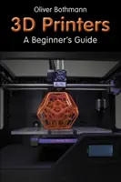 Imprimantes 3D - Guide du débutant - 3D Printers - A Beginner's Guide