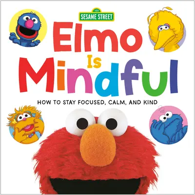 Elmo est attentif (Rue Sésame) : Comment rester concentré, calme et gentil - Elmo Is Mindful (Sesame Street): How to Stay Focused, Calm, and Kind