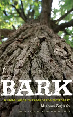 Bark : Un guide de terrain pour les arbres du Nord-Est - Bark: A Field Guide to Trees of the Northeast