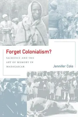 Oublier le colonialisme, 1 : Sacrifice et art de la mémoire à Madagascar - Forget Colonialism?, 1: Sacrifice and the Art of Memory in Madagascar