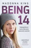 Being 14 - Aider les adolescentes féroces à devenir des femmes formidables - Being 14 - Helping fierce teens become awesome women