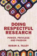 Faire de la recherche respectueuse : Pouvoir, privilège et passion - Doing Respectful Research: Power, Privilege and Passion