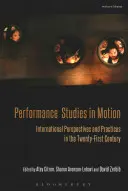Performance Studies in Motion : Perspectives et pratiques internationales au XXIe siècle - Performance Studies in Motion: International Perspectives and Practices in the Twenty-First Century
