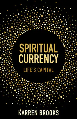 La monnaie spirituelle : Le capital de la vie - Spiritual Currency: Life's Capital