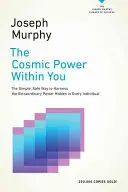 Le pouvoir cosmique en vous : Le moyen simple et sûr d'exploiter le pouvoir extraordinaire caché dans chaque individu - The Cosmic Power Within You: The Simple, Safe Way to Harness the Extraordinary Power Hidden in Every Individual