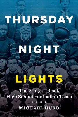 Thursday Night Lights : L'histoire du football noir dans les lycées du Texas - Thursday Night Lights: The Story of Black High School Football in Texas