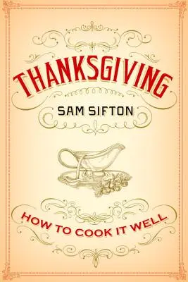 Thanksgiving : Comment bien le cuisiner : Un livre de cuisine - Thanksgiving: How to Cook It Well: A Cookbook