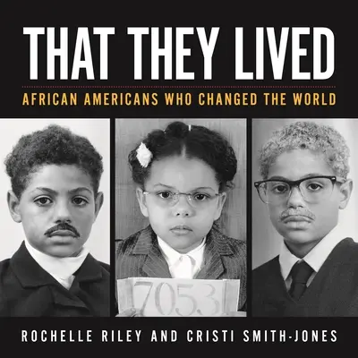 Qu'ils ont vécu : Les Afro-Américains qui ont changé le monde - That They Lived: African Americans Who Changed the World